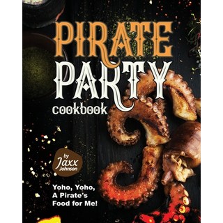 (英文圖書) Pirate Party Cookbook: Yoho Yoho A Pirate's Food for Me! 平裝版, Independently Published, 英文