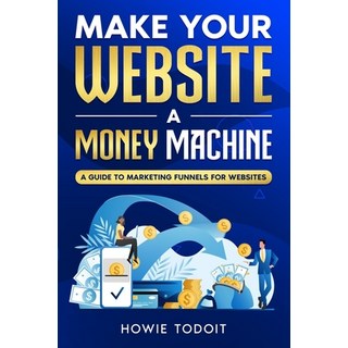 (英文圖書) Make Your Website a Money Machine: A Guide to Marketing Funnels for Websites 平裝版, Ebookit.com, 英文