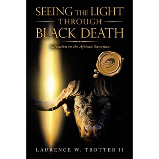 Seeing the Light Through Black Death: Salvation in the African Savanna 平裝版, Trafford Publishing, 英文