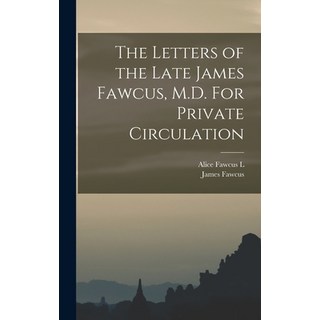 (英文圖書) The Letters of the Late James Fawcus M.D. For Private Circulation 精裝版, Legare Street Press, 英文