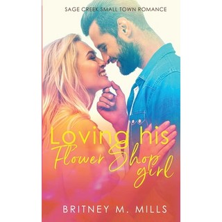 Loving His Flower Shop Girl: An Enemies to Lovers Romance 平裝版, Crystal Canyon Publishing, 英文