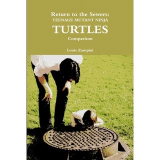 (英文圖書) Return to the Sewers: Teenage Mutant Ninja Turtles Comparison 平裝版, Lulu.com, 英文
