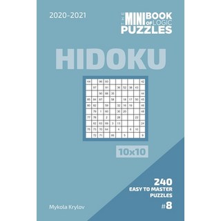 The Mini Book Of Logic Puzzles 2020-2021. Hidoku 10x10 - 240 Easy To Master Puzzles. #8 平裝版, Independently Published, 英文