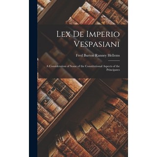 (英文圖書) Lex de Imperio Vespasiani; a Consideration of Some of the Constitutional Aspects of the Princ... 精裝版, Legare Street Press, 英文