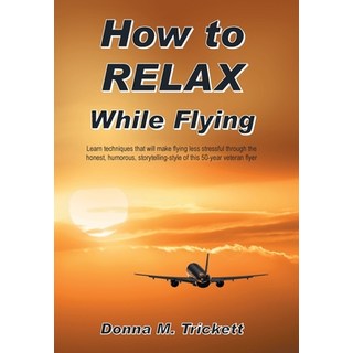How to Relax While Flying: Learn Techniques That Will Make Flying Less Stressful Through the Honest ... 精裝版, Xlibris Us, 英語