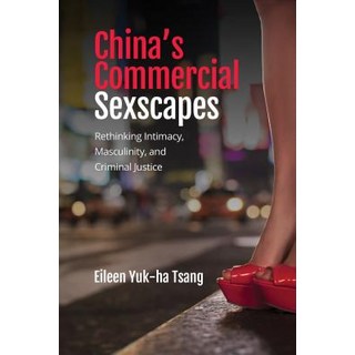 (英文圖書) China's Commercial Sexscapes: Rethinking Intimacy Masculinity and Criminal Justice 平裝版, University of Toronto Press, 英文