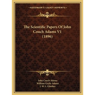 (英文圖書) The Scientific Papers Of John Couch Adams V1 (1896) 平裝版, Kessinger Publishing, 英文