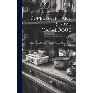 (英文圖書) Supplementary Stove Catalogue [microform]: The McClary Mfg. Co. London Toronto Montreal an... 精裝版, Legare Street Press, 英文
