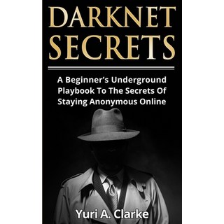 Darknet Secrets: A Beginner's Underground Playbook To The Secrets Of Staying Anonymous Online 平裝版, Peninsula Publishing, 英文