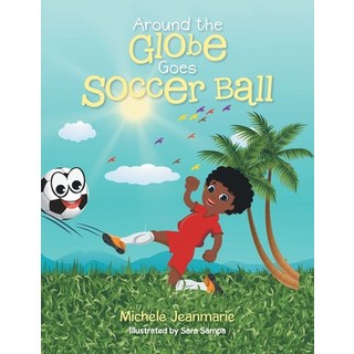 (英文圖書) Around the Globe Goes Soccer Ball 平裝版, Archway Publishing, 英文