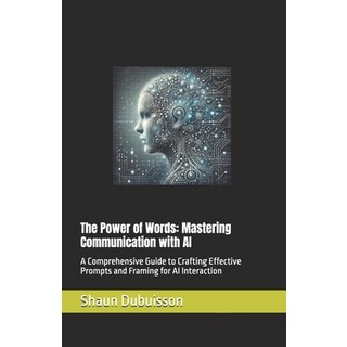(英文圖書) The Power of Words: Mastering Communication with AI: A Comprehensive Guide to C... 平裝版, Independently Published, 英文