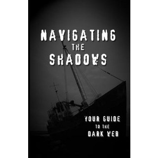 (英文圖書) Navigating the Shadows: Your Guide to the Dark Web 平裝版, Navigating the Shadows: You..., 英文