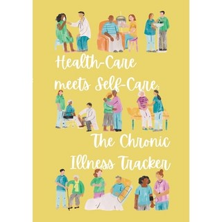 (英文圖書) Health-Care meets Self-Care: The Chronic Illness Tracker: Flexible Version 平裝版, Lulu.com, 英文