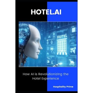 (英文圖書) HOTEL.AI How AI is Revolutionizing the Hotel Experience.: Strategies and Tools... 平裝版, Independently Published, 英文