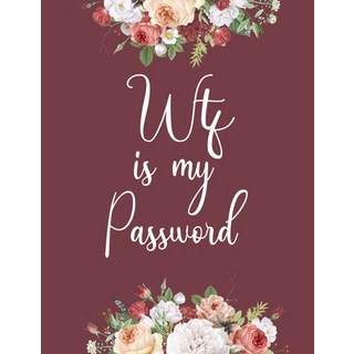 WTF Is My Password: internet address and password book 8.5*11 120 pages 平裝版, Independently Published, 英文