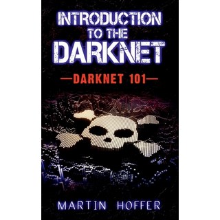 Introduction to the Darknet: Darknet 101 平裝版, Books on Demand, 英文
