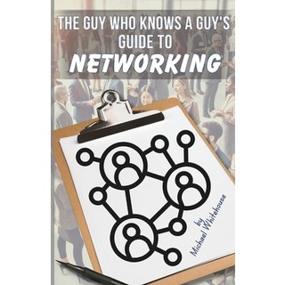 (英文圖書) The Guy Who Knows a Guy's Guide to Networking: A simple fun guide to profitabl... 平裝版, Independently Published, 英文