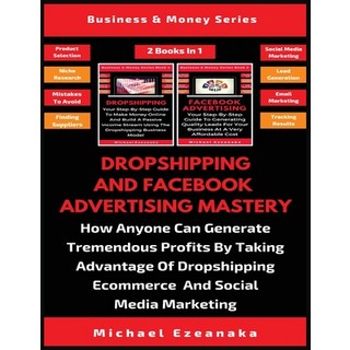 (英文圖書) Dropshipping And Facebook Advertising Mastery (2 Books In 1): How Anyone Can Ge... 平裝版, Millennium Publishing Ltd, 英文
