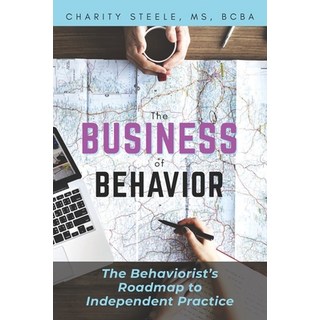 The Business of Behavior: The Behaviorist's Roadmap to Independent Practice 平裝版, Published Heritage Branch L..., 英文