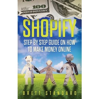 (英文圖書) Shopify: Step By Step Guide on How to Make Money Online 平裝版, Novelty Publishing LLC, 英文