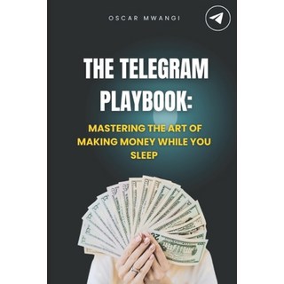 (英文圖書) The Telegram Playbook: Mastering the Art of Making Money While You Sleep 平裝版, Independently Published, 英文