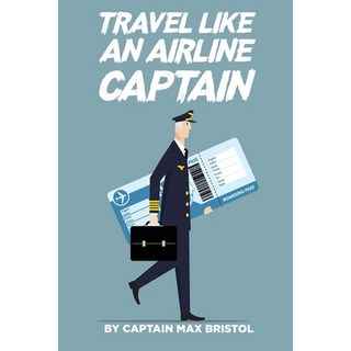 (英文圖書) Travel Like an Airline Captain 平裝版, Independently Published, 英文