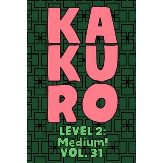 Kakuro Level 2: Medium! Vol. 31: Play Kakuro 14x14 Grid Medium Level Number Based Crossword Puzzle P... 平裝版, Independently Published, 英文