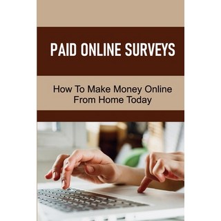 (英文圖書) Paid Online Surveys: How To Make Money Online From Home Today: Take Surveys For Money Legit 平裝版, Independently Published, 英文