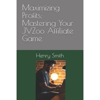 (英文圖書) Maximizing Profits: Mastering Your JVZoo Affiliate Game 平裝版, Independently Published, 英文