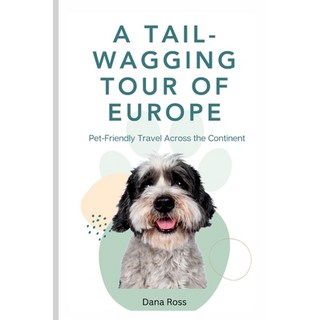 (英文圖書) A Tail-Wagging Tour of Europe: Pet-Friendly Travel Across the Continent 平裝版, Independently Published, 英文