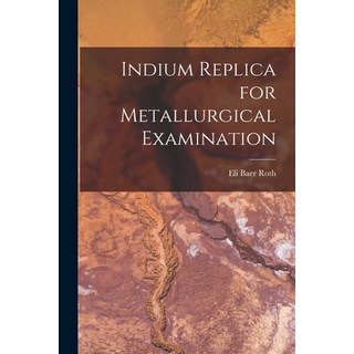 (英文圖書) Indium Replica for Metallurgical Examination 平裝版, Hassell Street Press, 英文