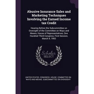 (英文圖書) Abusive Insurance Sales and Marketing Techniques Involving the Earned Income tax Credit: Hear... 平裝版, Palala Press, 英文