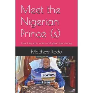 (英文圖書) Meet the Nigerian Prince (s): How they scam whites and spend their money 平裝版, Independently Published, 英文