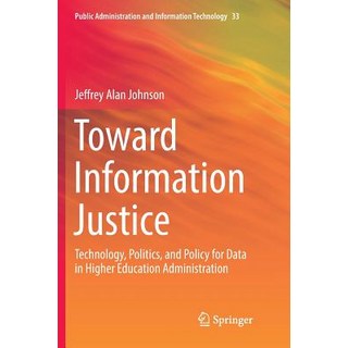 Toward Information Justice: Technology Politics and Policy for Data in Higher Education Administra... 平裝版, Springer, 英文