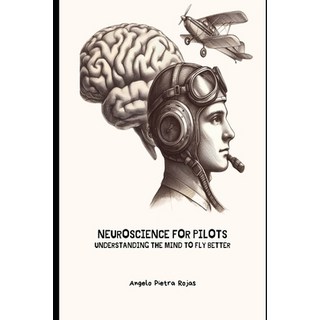 (英文圖書) Neuroscience for Pilots: Understanding the Mind to Fly Better 平裝版, Independently Published, 英文