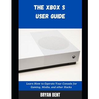 (英文圖書) The Xbox S User Guide: Learn How To Operate Your Console For Gaming Media And Other Hacks 平裝版, Independently Published, 英文