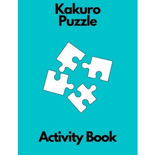 Kakuro puzzle activity book: kakuro puzzle book for adults for teenagers for girls for men relaxation 平裝版, Independently Published, 英文