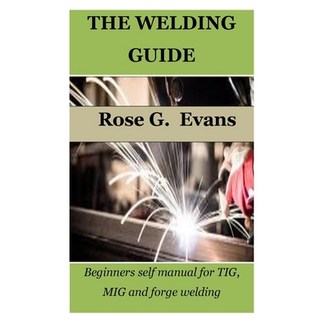 (英文圖書) The Welding Guide: Beginners self manual for TIG MIG and forge welding 平裝版, Independently Published, 英文