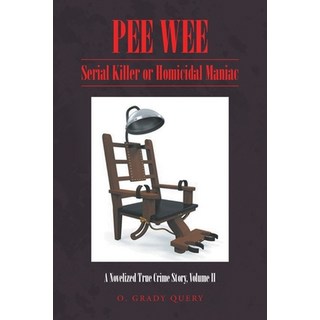 (英文圖書) Pee Wee: Serial Killer or Homicidal Maniac: A Novelized True Crime Story Volume II 平裝版, Go to Publish, 英文