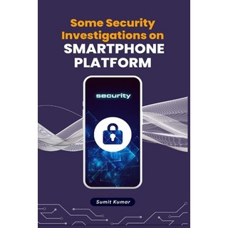 (英文圖書) Some Security Investigations on Smartphone Platform 平裝版, Jainsudesh916@gmail.com, 英文