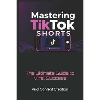 (英文圖書) Mastering TikTok Shorts: The Ultimate Guide to Viral Success 平裝版, Independently Published, 英文
