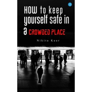 (英文圖書) How to Keep Yourself Safe in a Crowded Place 平裝版, Blue Rose Publishers, 英文