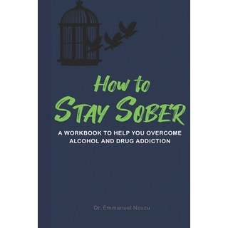 How to Stay Sober: A Practical Guide to Overcoming Alcoholism and Drug Addiction - Workbook of Pract... 平裝版, Absolute Author Publishing ..., 英文