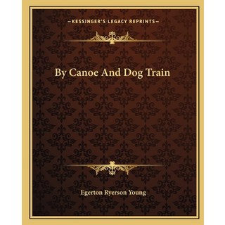(英文圖書) By Canoe and Dog Train 平裝版, Kessinger Publishing, 英文