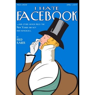 (英文圖書) I Hate Facebook: And Other Humor Pieces The New Yorker Did Not Find Humorous 平裝版, Independently Published, 英文