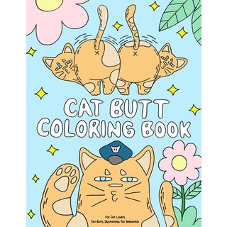 Cat Butt Coloring Book: A Funny Coloring Gift Book for Adults Relaxation and Cat Lovers with Hilario... 平裝版, Independently Published, 英文