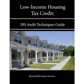 Low-Income Housing Tax Credit: IRS Audit Techniques Guide 平裝版, Lulu.com, 英文