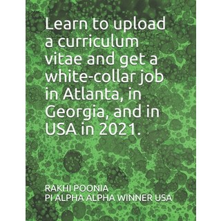Learn to upload a curriculum vitae and get a white-collar job in Atlanta in Georgia and in USA in ... 平裝版, Independently Published, 英文
