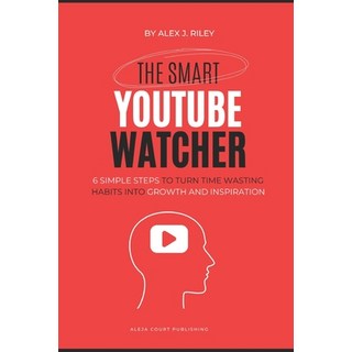 (英文圖書) The Smart YouTube Watcher: 6 Simple Steps To Turn Time Wasting Habits Into Grow... 平裝版, Independently Published, 英文