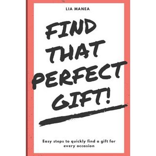 Find that perfect gift!: Easy steps to quickly find a gift for every occasion 平裝版, Independently Published, 英文